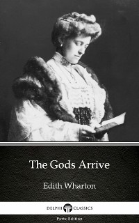 Cover The Gods Arrive by Edith Wharton - Delphi Classics (Illustrated)