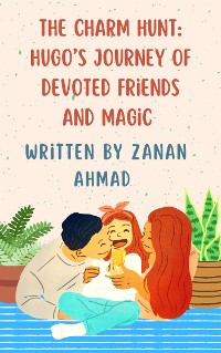 Cover The Charm Hunt: Hugo's Journey of Devoted Friends and Magic by Zanan Ahmad