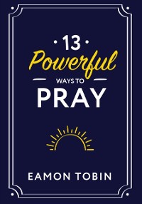 Cover 13 Powerful Ways to Pray