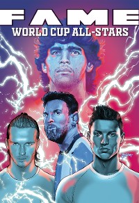 Cover FAME: The World Cup All-Stars: David Bekham, Lionel Messi, Cristiano Ronaldo and Diego Maradona