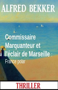 Cover Commissaire Marquanteur et l'éclair de Marseille : France polar