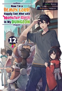 Cover Now I'm a Demon Lord! Happily Ever After with Monster Girls in My Dungeon: Volume 12