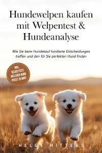 Cover Hundewelpen kaufen mit Welpentest & Hundeanalyse: Wie Sie beim Hundekauf fundierte Entscheidungen treffen und den für Sie perfekten Hund finden - inkl. Selbsttest: Welcher Hund passt zu mir?