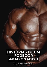 Cover Histórias de um Fodedor Apaixonado. 1