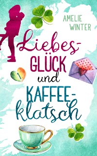 Cover Liebesglück und Kaffeeklatsch