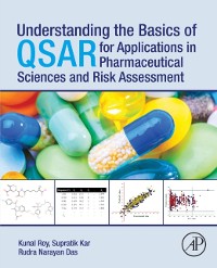 Cover Understanding the Basics of QSAR for Applications in Pharmaceutical Sciences and Risk Assessment