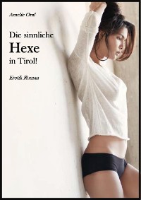 Cover Die sinnliche Hexe in Tirol!