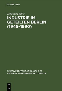 Cover Industrie im geteilten Berlin (1945–1990)