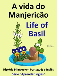 Cover vida do Manjericao - Life of Basil. Historia Bilingue em Ingles e Portugues. Serie &quote;Aprender Ingles&quote;