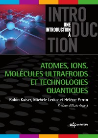 Cover Atomes, ions, molécules ultrafroids et technologies quantiques