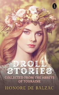 Cover Droll Stories : Collected From The Abbeys Of Touraine