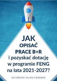 Cover Jak opisać prace B+R i pozyskać dotację w programie FENG na lata 2021-2027?