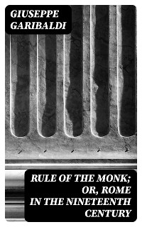 Cover Rule of the Monk; Or, Rome in the Nineteenth Century