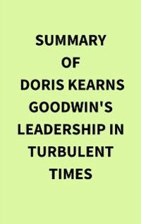 Cover Summary of Doris Kearns Goodwin's Leadership in Turbulent Times