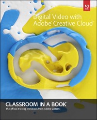 Cover Digital Video with Adobe Creative Cloud Classroom in a Book