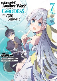 Cover Full Clearing Another World Under a Goddess with Zero Believers (Manga) Volume 7