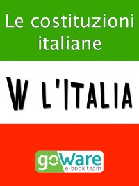 Cover W l’Italia - Le costituzioni italiane. Lo Statuto Albertino, la Costituzione Italiana, la Costituzione Europea