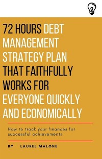 Cover 72 Hours Debt Management Strategy Plan That Faithfully Works for Everyone Quickly And Economicaly