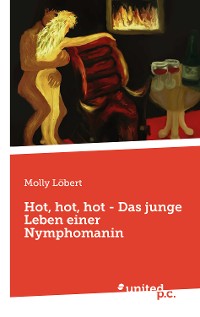 Cover Hot, hot, hot - Das junge Leben einer Nymphomanin