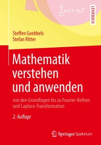 Cover Mathematik verstehen und anwenden – von den Grundlagen bis zu Fourier-Reihen und Laplace-Transformation