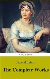 Cover The Complete Works of Jane Austen (Best Navigation, Active TOC) (A to Z Classics)