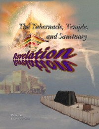 Cover The Tabernacle, Temple, and Sanctuary: Revelation