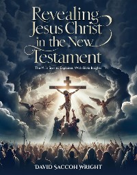 Cover Revealing Jesus Christ in the New Testament: The Main Stories Explained with Bible Insights