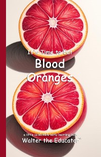 Cover It's Time to Eat Blood Oranges