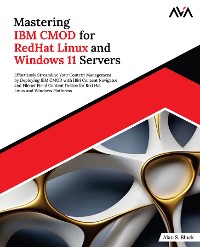 Cover Mastering IBM CMOD for RedHat Linux and Windows 11 Servers: Effortlessly Streamline Your Content Management by Deploying IBM CMOD With IBM Content Navigator and Filenet Fixed Content Device for Red Hat Linux and Windows Platforms