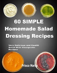 Cover 60 Simple Homemade Salad dressing Recipes