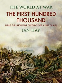 Cover First Hundred Thousand: Being the Unofficial Chronicle of a Unit of &quote;K(1)&quote;