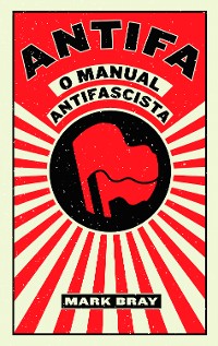 Cover ANTIFA - O Manual Antifascista, Mark Bray