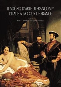 Cover Il Sogno D''arte di François 1er L''Italia à la cour de France.