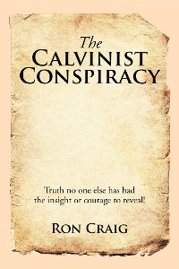 Cover The Calvinist Conspiracy