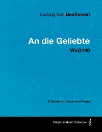 Cover Ludwig Van Beethoven - An Die Geliebte - Woo140 - A Score for Voice and Piano