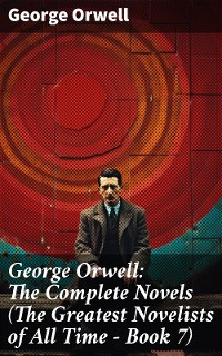 Cover George Orwell: The Complete Novels (The Greatest Novelists of All Time – Book 7)