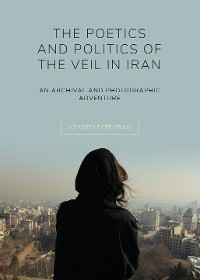 Cover The Poetics and Politics of the Veil in Iran