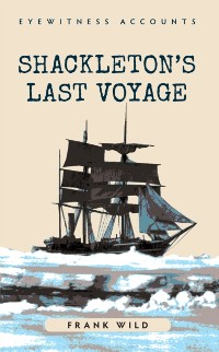 Cover Eyewitness Accounts Shackleton's Last Voyage