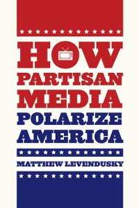 Cover How Partisan Media Polarize America