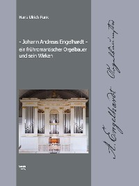 Cover Johann Andreas Engelhardt ein frühromantischer Orgelbauer und sein Wirken