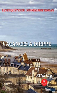 Cover Les enquêtes du commissaire Roman - Vacances à Dieppe