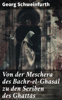 Cover Von der Meschera des Bachr-el-Ghasāl zu den Seriben des Ghattās