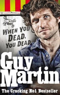 Cover Guy Martin: When You Dead, You Dead