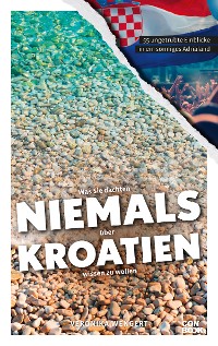 Cover Was Sie dachten, NIEMALS über KROATIEN wissen zu wollen