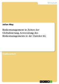 Cover Risikomanagement in Zeiten der Globalisierung. Anwendung des Risikomanagements in der Daimler AG