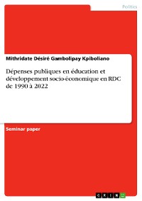 Cover Dépenses publiques en éducation et développement socio-économique en RDC de 1990 à 2022