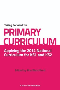 Cover Taking Forward the Primary Curriculum: Preparing for the 2014 National Curriculum