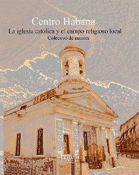 Cover Centro Habana: Iglesia Católica y campo religioso local