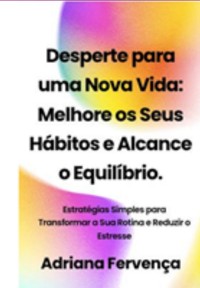 Cover Desperte Para Uma Nova Vida: Melhore Seus Hábitos E Alcance O Equilíbrio.