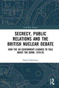 Cover Secrecy, Public Relations and the British Nuclear Debate